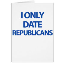 I only date republicans greeting card