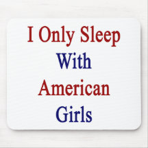 I Only Sleep With American Girls Mouse Pad
