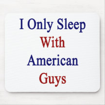 I Only Sleep With American Guys Mousepads