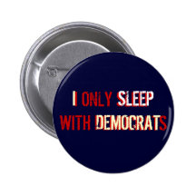 I ONLY SLEEP WITH DEMOCRATS BUTTON