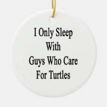 I Only Sleep With Guys Who Care For Turtles Christmas Tree Ornament