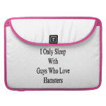 I Only Sleep With Guys Who Love Hamsters Sleeves For MacBooks