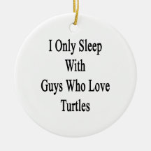 I Only Sleep With Guys Who Love Turtles Christmas Ornament