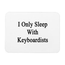I Only Sleep With Keyboardists Flexible Magnet