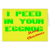 I PEED IN YOUR EGGNOG FUNNY CHRISTMAS humour xmas Greeting Card