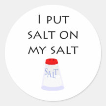 I Put Salt on My Salt Round Sticker