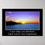 I saw what you did I just wasn't impressed (L) Print