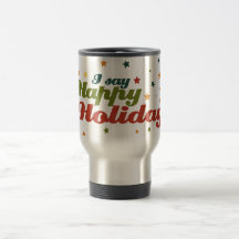 I say Happy Holidays Coffee Mugs