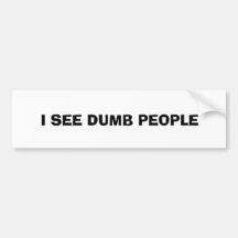 I SEE DUMB PEOPLE BUMPER STICKERS