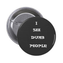 I, SEE, DUMB, PEOPLE! BUTTON