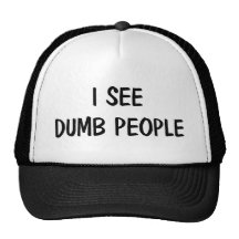 I See Dumb People Hat