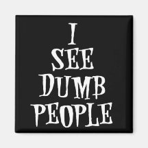 I See Dumb People Magnet