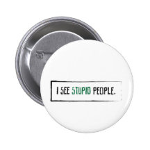 I See Stupid People Pins