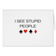 I see stupid people T-shirt Greeting Card