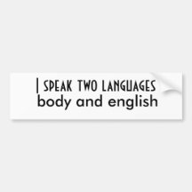 I speak two languages, body and english bumper stickers