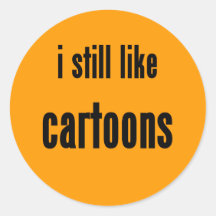 i still like cartoons round sticker