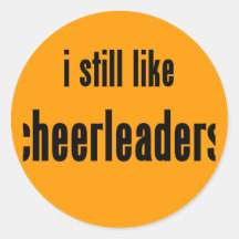 i still like cheerleaders round stickers