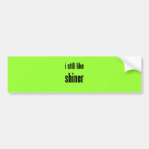 i still like shiner bumper sticker