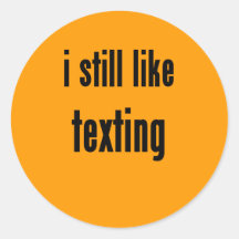 i still like texting round sticker
