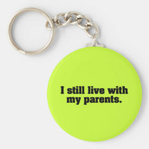 I Still Live With My Parents Keychains