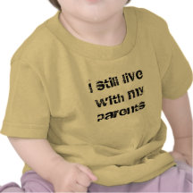 I still live with my parents shirts
