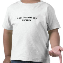 I still live with my parents t-shirt