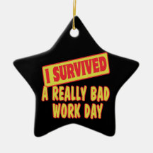 I SURVIVED A REALLY BAD WORK DAY CHRISTMAS TREE ORNAMENT