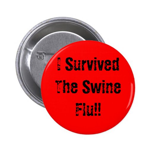 I Survived The Swine Flu!! Pins