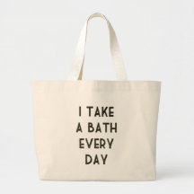 I Take A Bath Every Day Canvas Bags