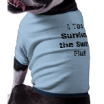 I Too Survived the Swine Flu!! Dog Tee