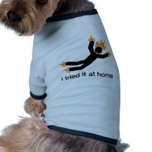 i tried it at home - i do all my own stunts funny doggie shirt