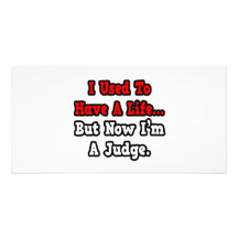 I Used to Have a Life...Judge Personalized Photo Card