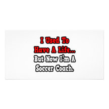 I Used to Have a Life...Soccer Coach Personalised Photo Card