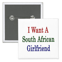 I Want A South African Girlfriend Pin