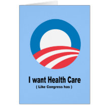 I want Health Care like Congress has Greeting Cards