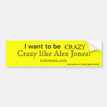 I want to be Crazy like Alex Jones Bumper Stickers