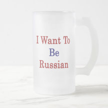 I Want To Be Russian Mugs