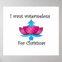 I want watermelons for Christmas Poster