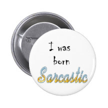 I Was Born Sarcastic Pinback Buttons