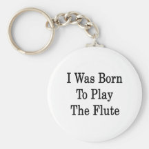 I Was Born To Play The Flute Key Chain