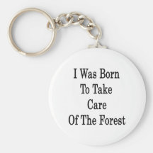 I Was Born To Take Care Of The Forest Key Chains