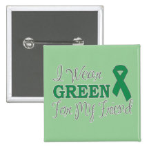 I Wear Green For My Friend (Green Ribbon) Pinback Button