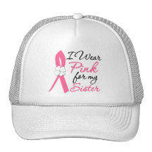 I Wear Pink For My Sister Trucker Hats