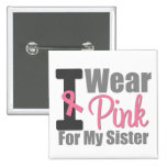 I Wear Pink Ribbon For My Sister