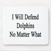 I Will Defend Dolphins No Matter What Mouse Pad