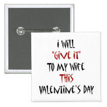 I will Give It To My Wife This Valentine's Day Buttons