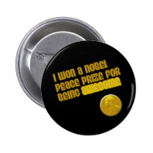 I Won A Nobel Peace Prize For Being Awesome Pinback Buttons