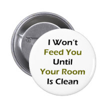 I Won't Feed You Until Your Room Is Clean Pins