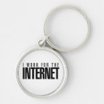 I work for the INTERNET Key Chains