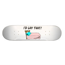 I'd Lay That Bed Custom Skateboard